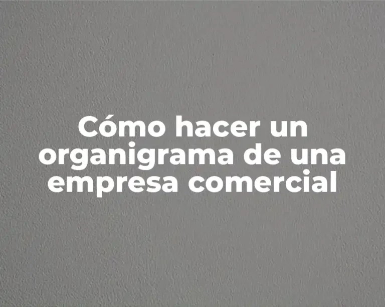 Cómo hacer un organigrama de una empresa comercial