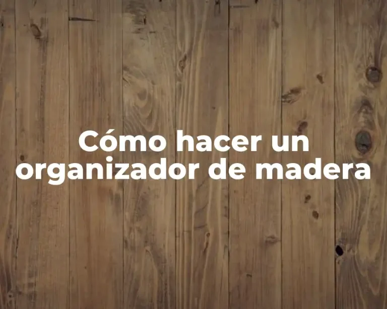 Cómo hacer un organizador de madera