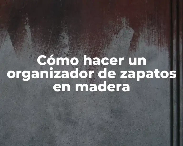 Cómo hacer un organizador de zapatos en madera