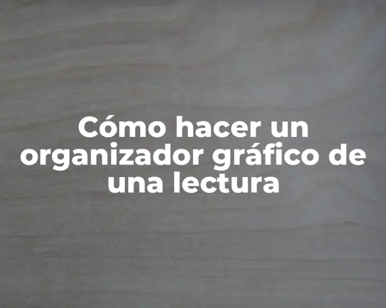 Cómo hacer un organizador gráfico de una lectura
