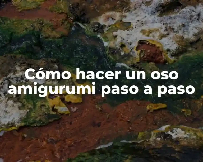 Cómo hacer un oso amigurumi paso a paso