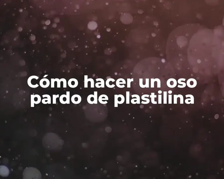 Cómo hacer un oso pardo de plastilina