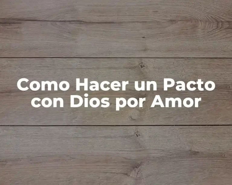 Como Hacer un Pacto con Dios por Amor