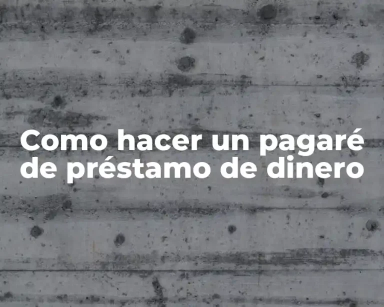 Como hacer un pagaré de préstamo de dinero