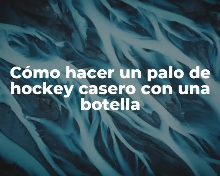Cómo hacer un palo de hockey casero con una botella