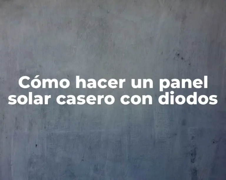 Cómo hacer un panel solar casero con diodos