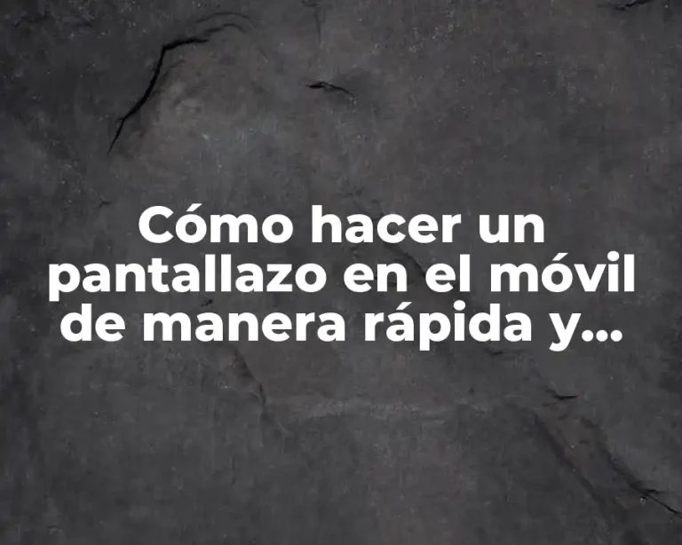 Cómo hacer un pantallazo en el móvil de manera rápida y sencilla