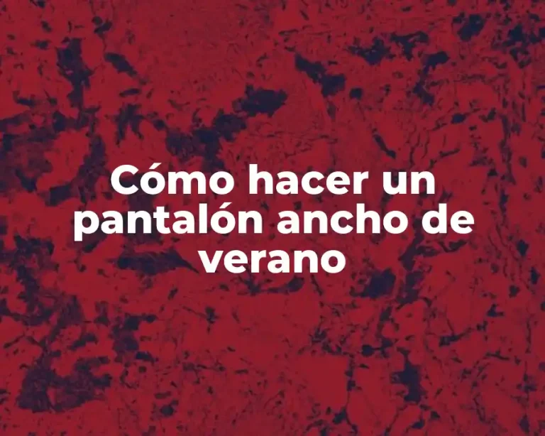 Cómo hacer un pantalón ancho de verano