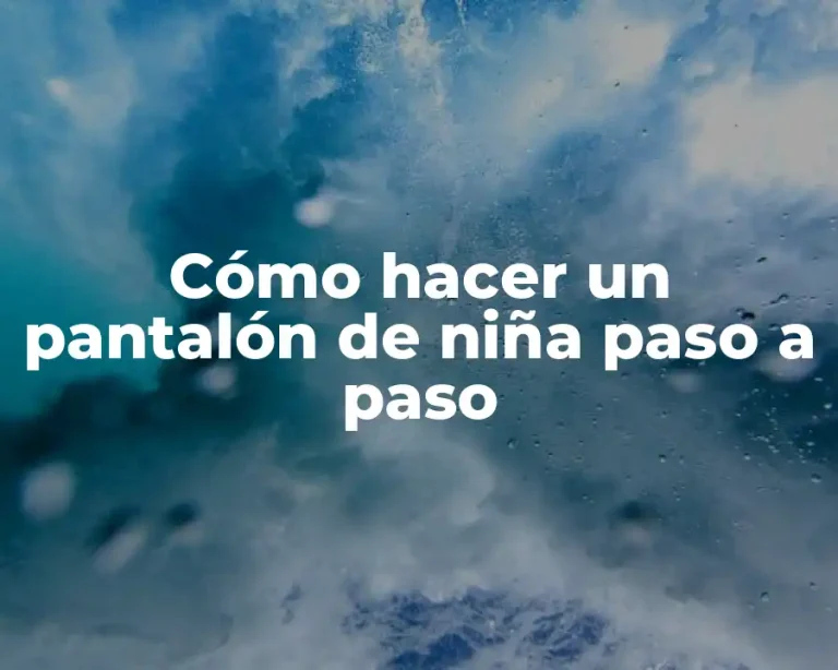 Cómo hacer un pantalón de niña paso a paso