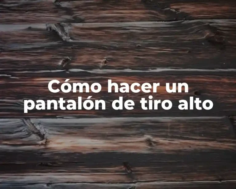 Cómo hacer un pantalón de tiro alto