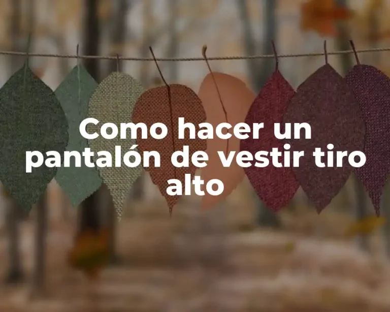 Como hacer un pantalón de vestir tiro alto