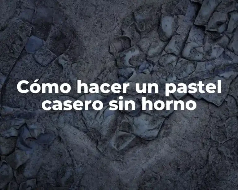 Cómo hacer un pastel casero sin horno