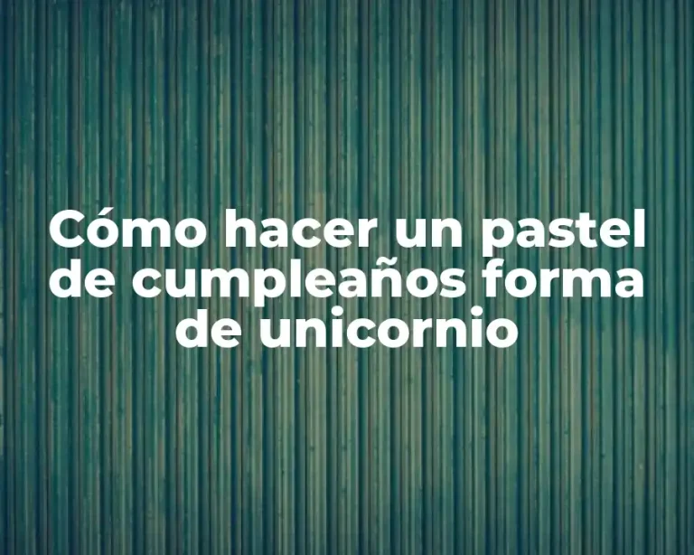 Cómo hacer un pastel de cumpleaños forma de unicornio
