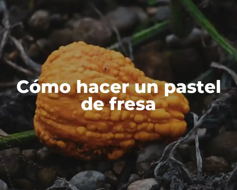 Cómo hacer un pastel de fresa