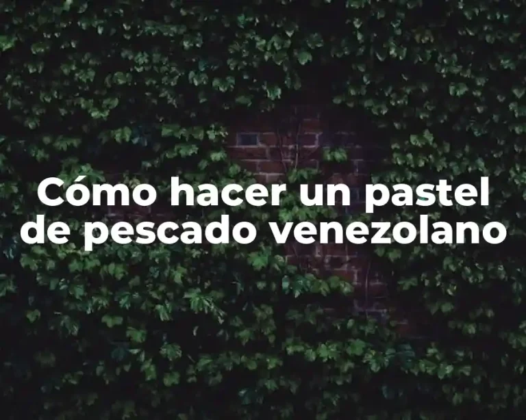 Cómo hacer un pastel de pescado venezolano