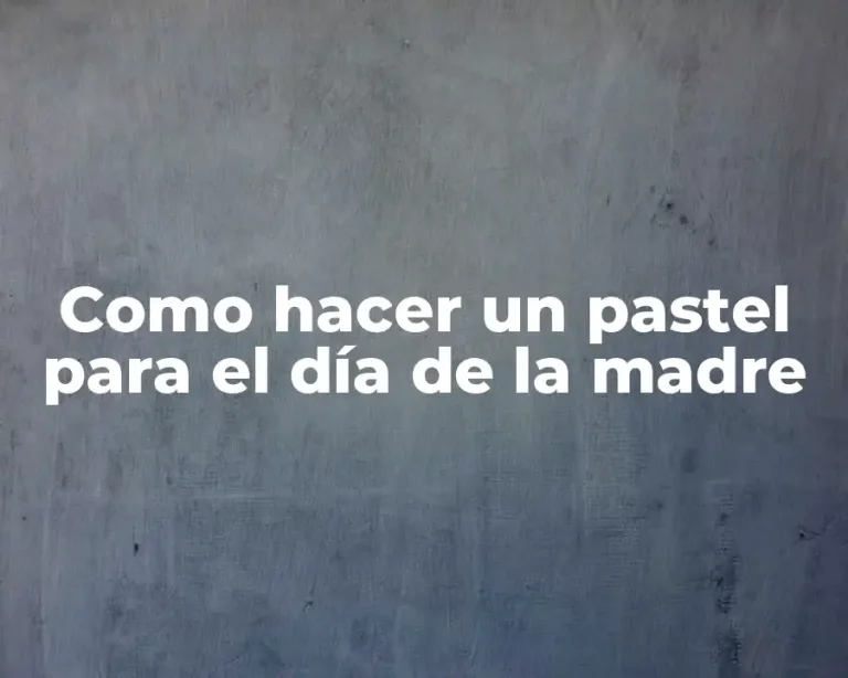 Como hacer un pastel para el día de la madre