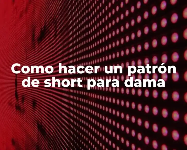 Como hacer un patrón de short para dama
