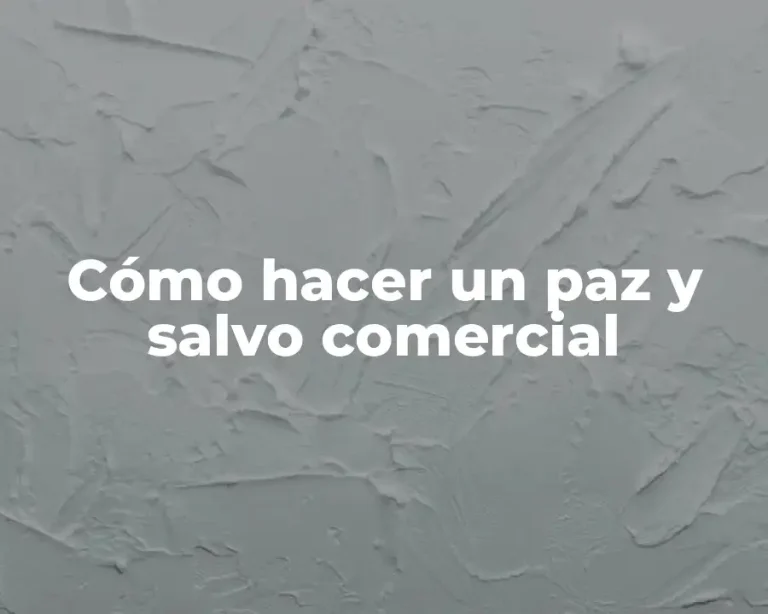 Cómo hacer un paz y salvo comercial