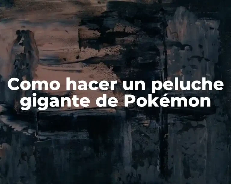 Como hacer un peluche gigante de Pokémon