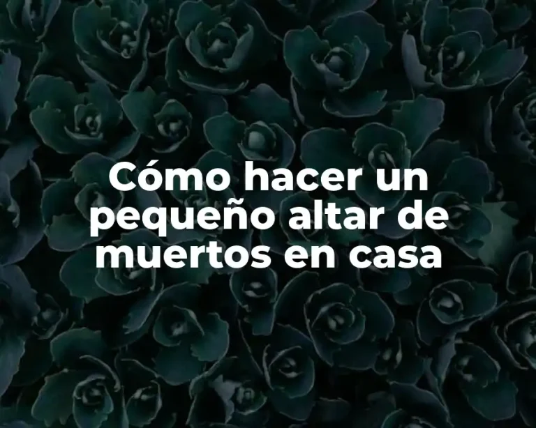 Cómo hacer un pequeño altar de muertos en casa