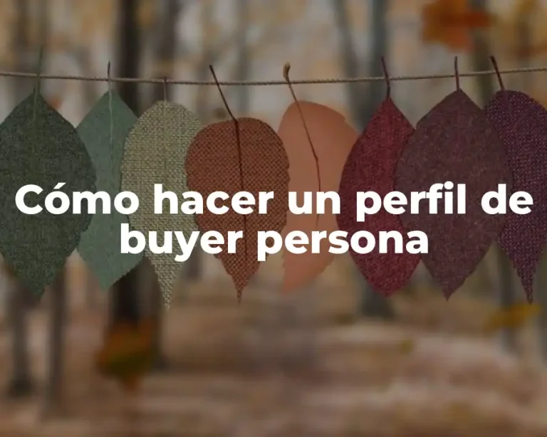Cómo hacer un perfil de buyer persona