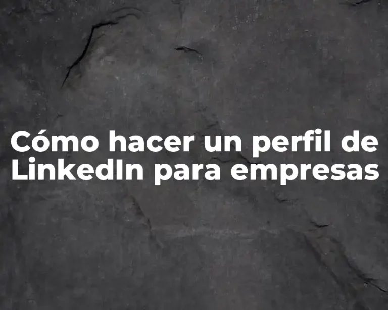 Cómo hacer un perfil de LinkedIn para empresas