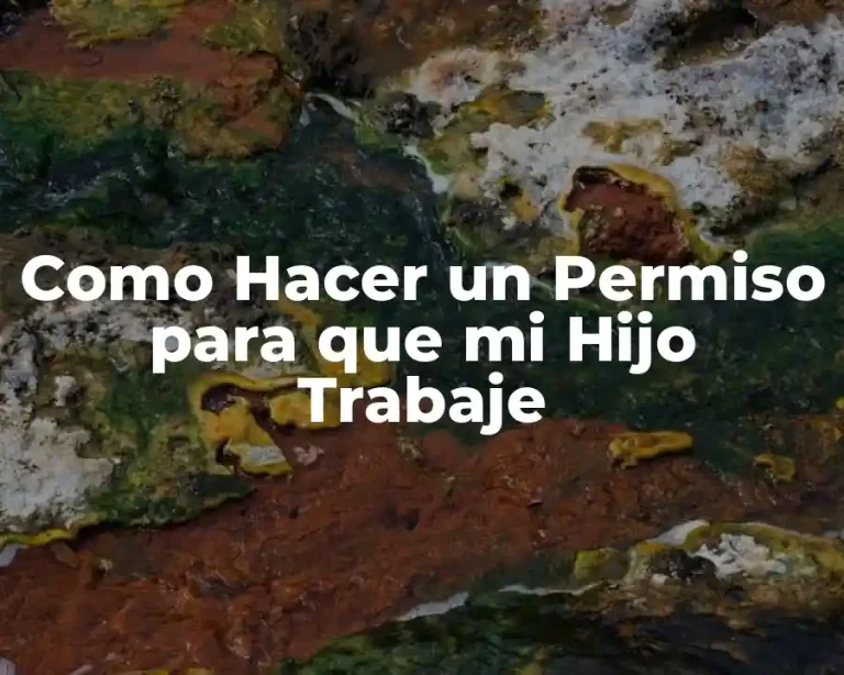 Como Hacer un Permiso para que mi Hijo Trabaje