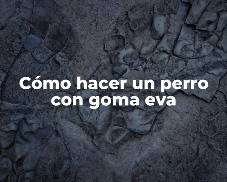 Cómo hacer un perro con goma eva