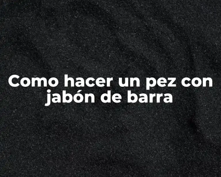 Como hacer un pez con jabón de barra