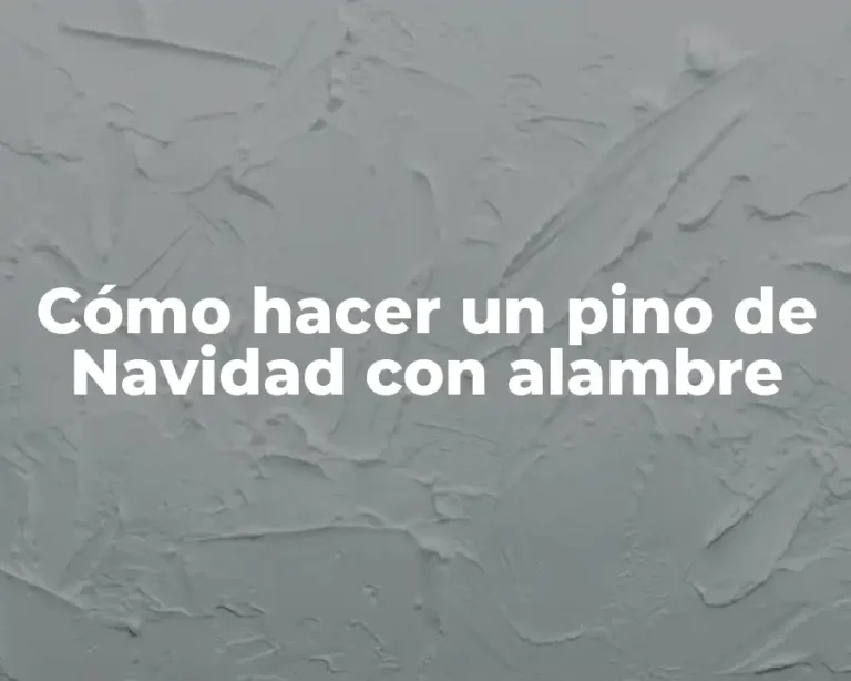 Cómo hacer un pino de Navidad con alambre