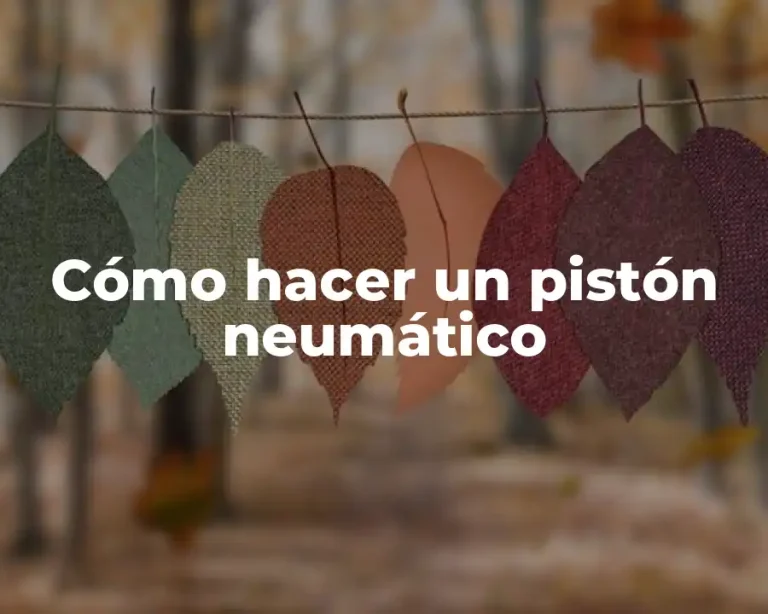 Cómo hacer un pistón neumático
