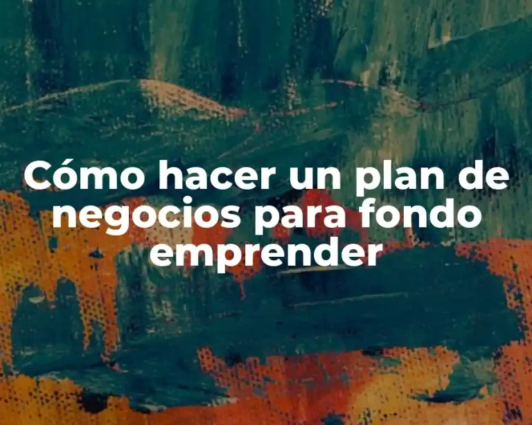 Cómo hacer un plan de negocios para fondo emprender