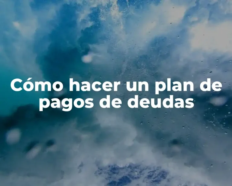 Cómo hacer un plan de pagos de deudas