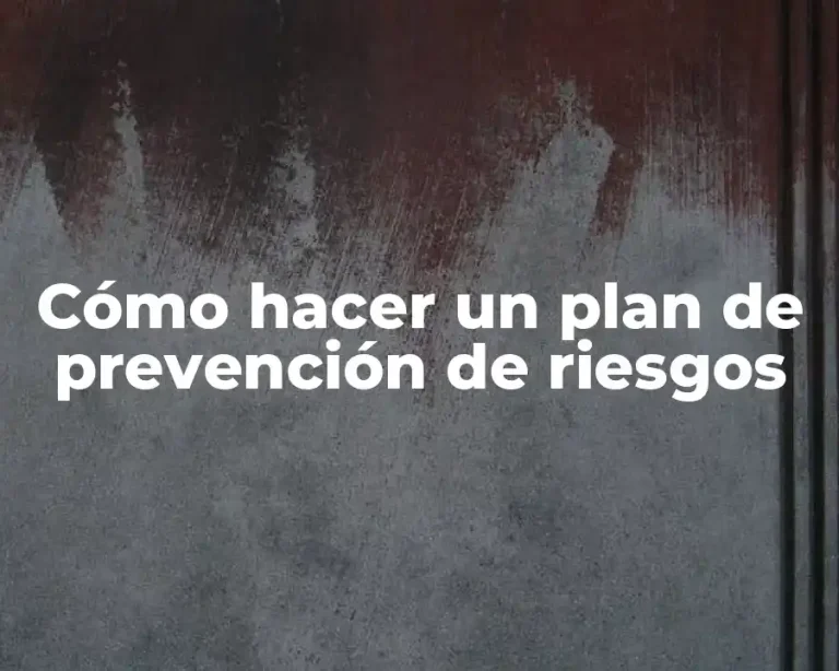 Cómo hacer un plan de prevención de riesgos