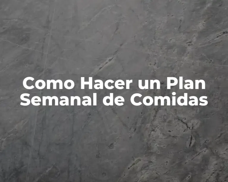 Como Hacer un Plan Semanal de Comidas