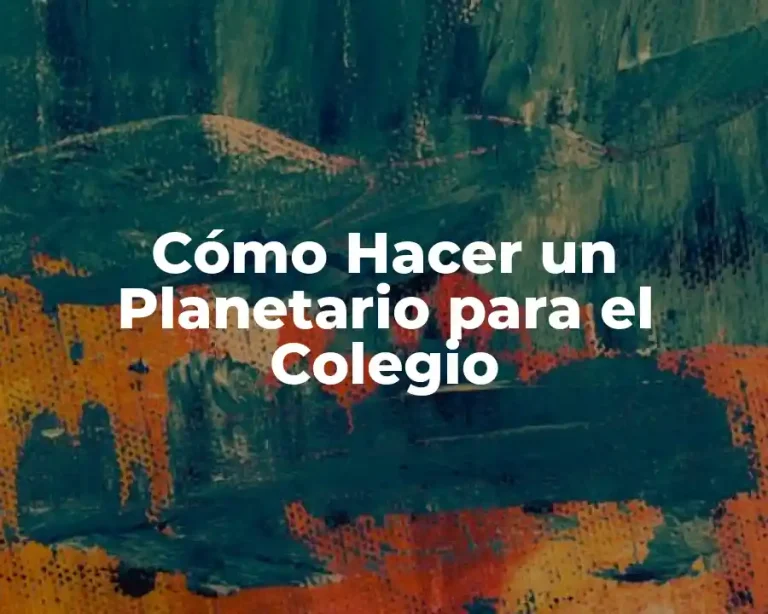 Cómo Hacer un Planetario para el Colegio
