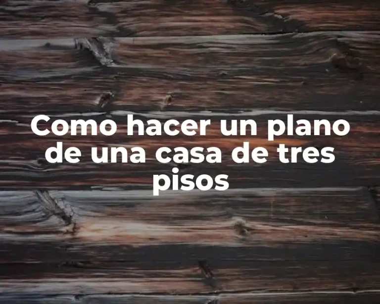 Como hacer un plano de una casa de tres pisos