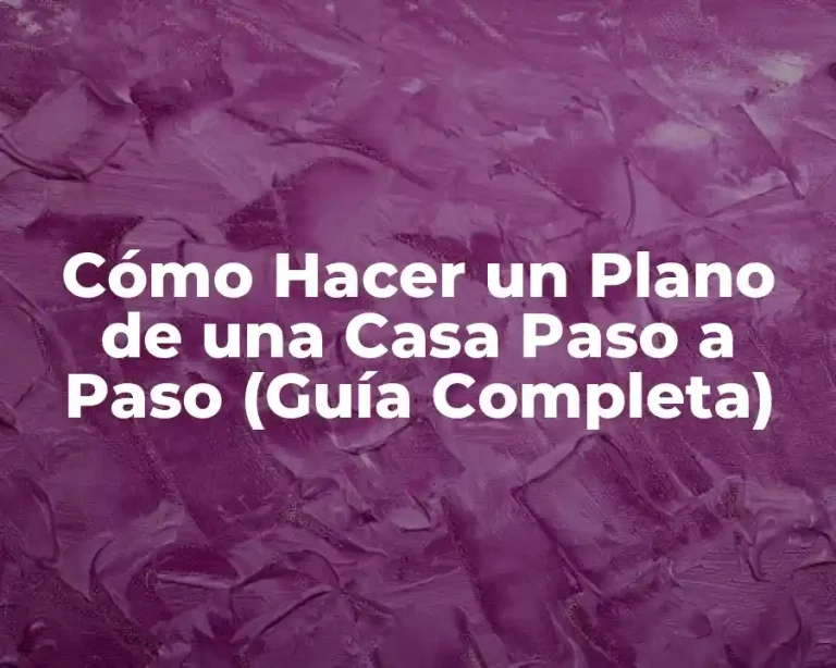 Cómo Hacer un Plano de una Casa Paso a Paso (Guía Completa)