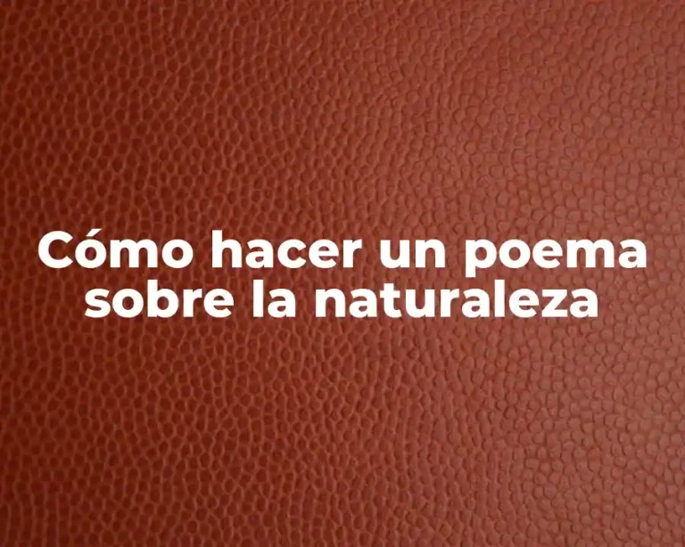 Cómo hacer un poema sobre la naturaleza