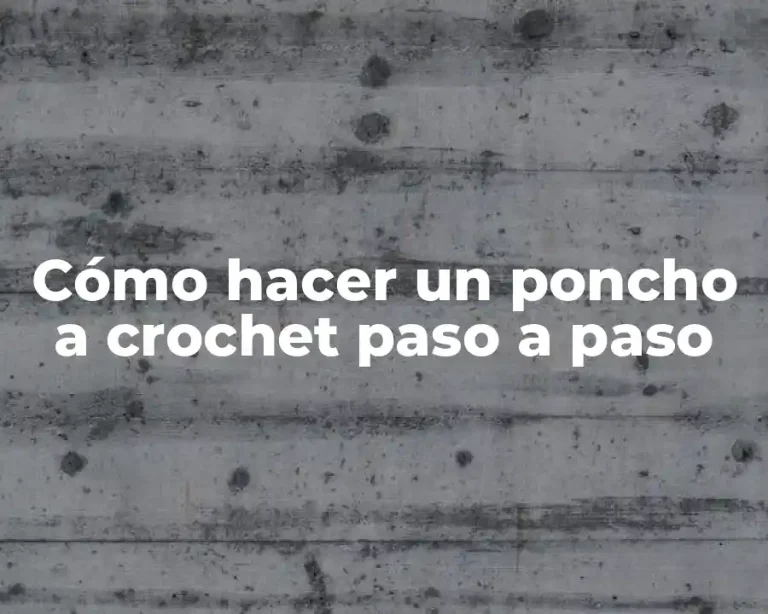 Cómo hacer un poncho a crochet paso a paso