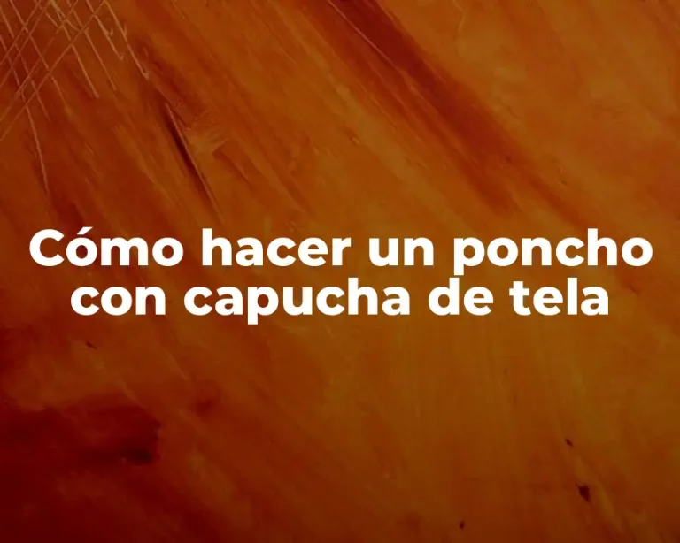 Cómo hacer un poncho con capucha de tela