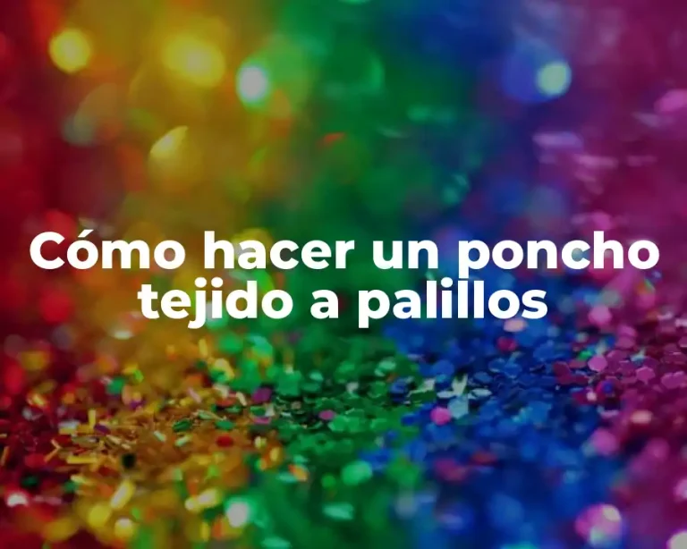 Cómo hacer un poncho tejido a palillos