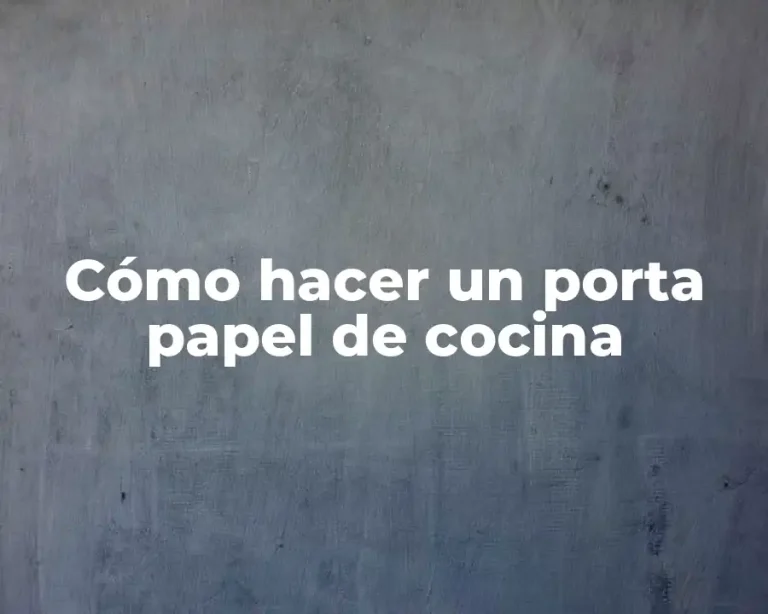 Cómo hacer un porta papel de cocina