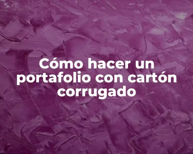 Cómo hacer un portafolio con cartón corrugado