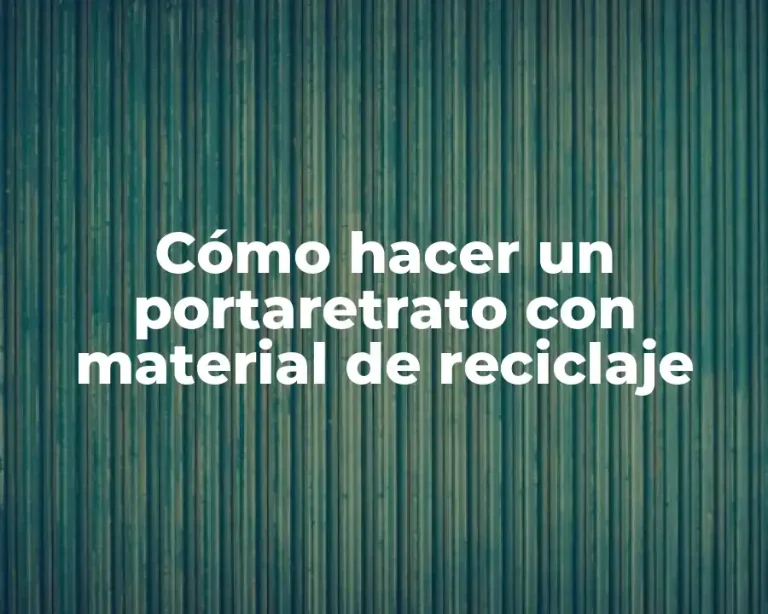 Cómo hacer un portaretrato con material de reciclaje
