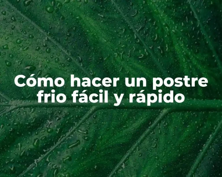 Cómo hacer un postre frio fácil y rápido