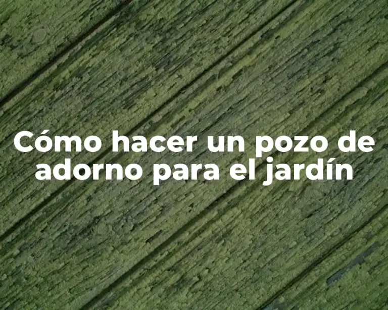 Cómo hacer un pozo de adorno para el jardín
