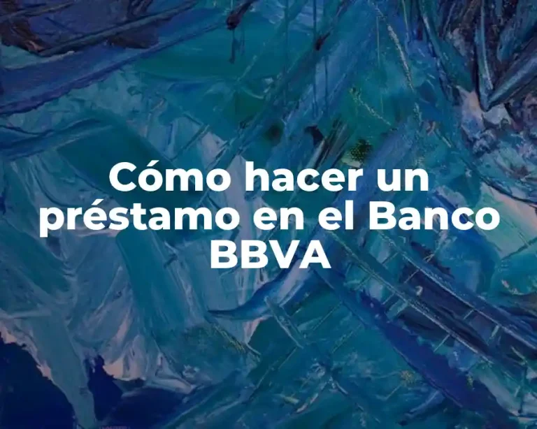 Cómo hacer un préstamo en el Banco BBVA