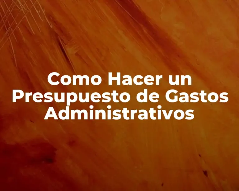 Como Hacer un Presupuesto de Gastos Administrativos
