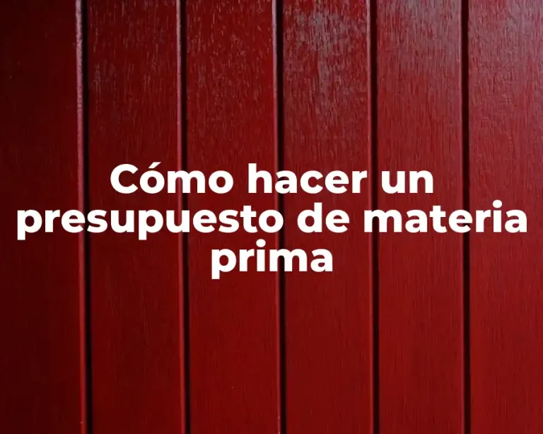 Cómo hacer un presupuesto de materia prima